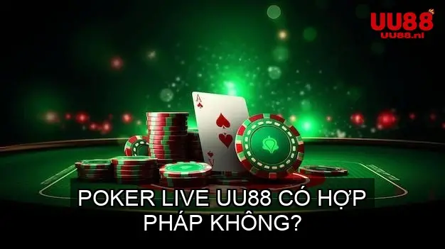 Poker live UU88 có hợp pháp không?