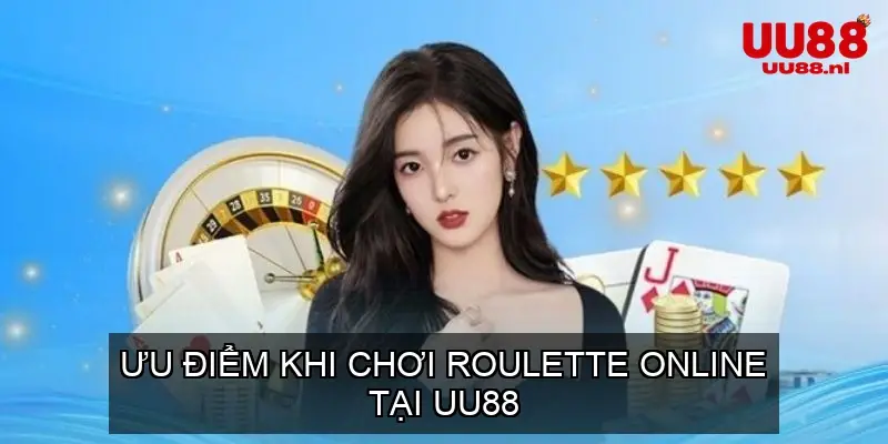 Ưu Điểm Khi Chơi Roulette Online Tại UU88