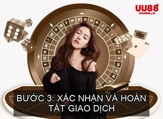 Bước 3: Xác Nhận và Hoàn Tất Giao Dịch
