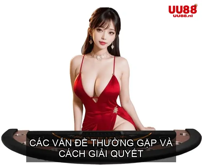Các Vấn Đề Thường Gặp và Cách Giải Quyết