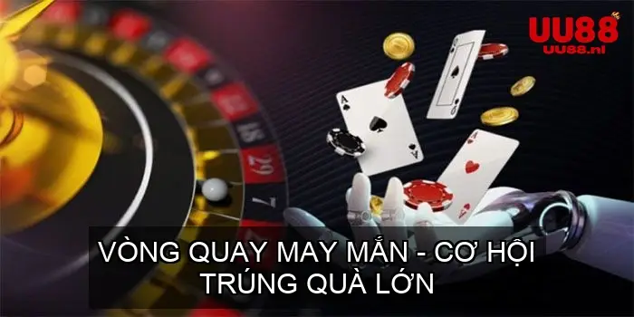 Vòng Quay May Mắn - Cơ Hội Trúng Quà Lớn