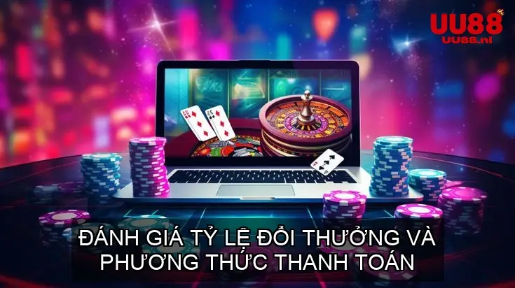 Đánh Giá Tỷ Lệ Đổi Thưởng Và Phương Thức Thanh Toán