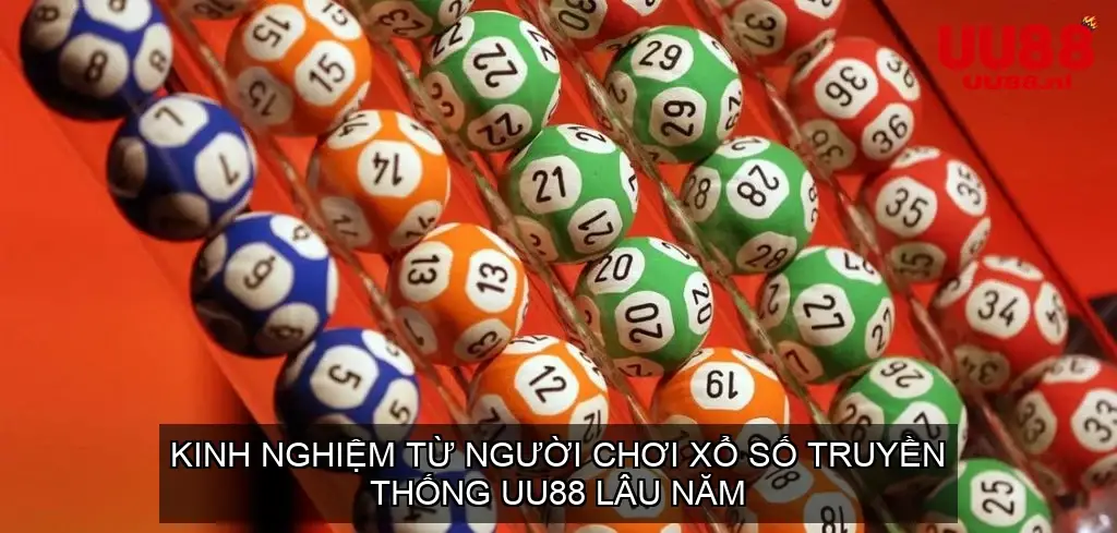 Kinh Nghiệm Từ Người Chơi Xổ Số Truyền Thống UU88 Lâu Năm