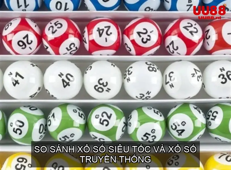 So Sánh Xổ Số Siêu Tốc và Xổ Số Truyền Thống